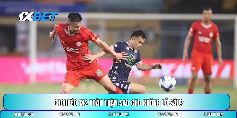 1x2 toàn trận là gì