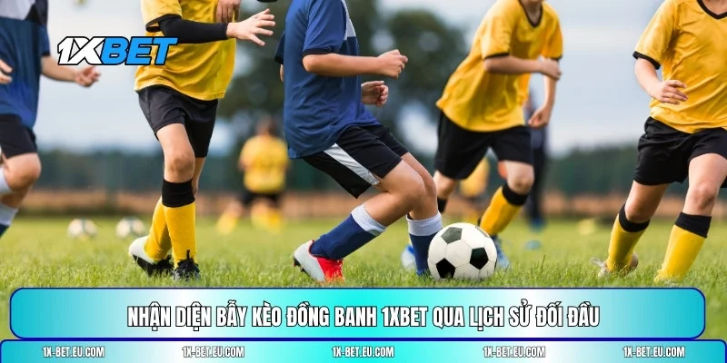 bẫy kèo đồng banh 1XBET