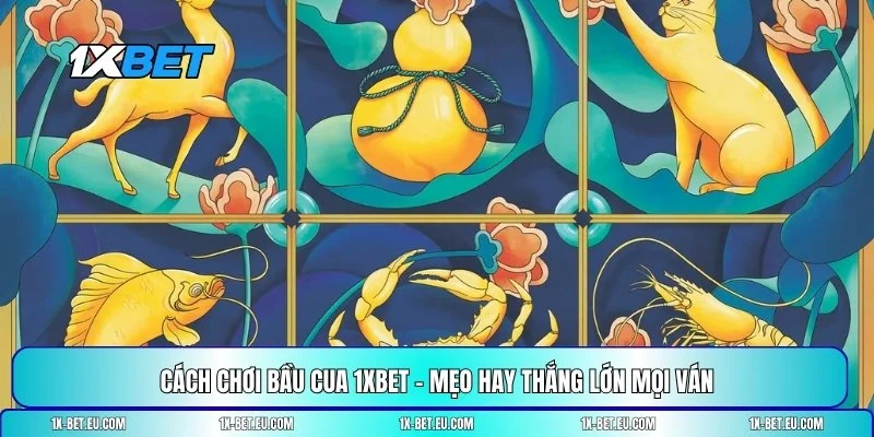 Cách chơi Bầu Cua 1XBET