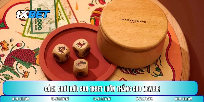 Cách chơi Bầu Cua 1XBET