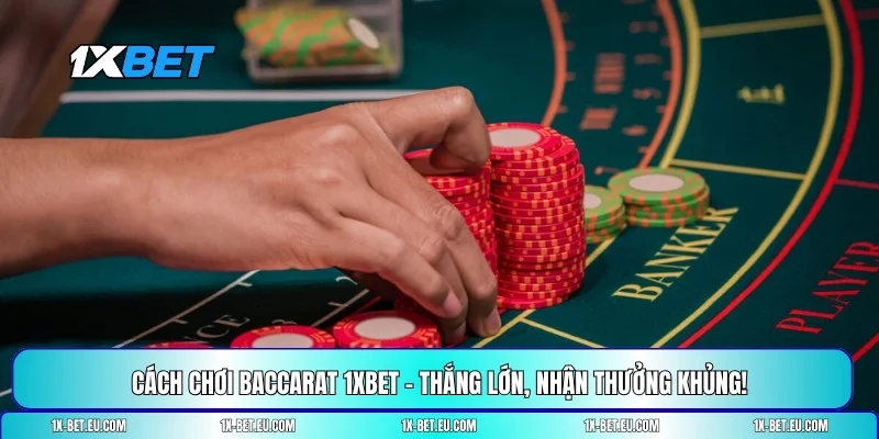cách chơi Baccarat 1XBET