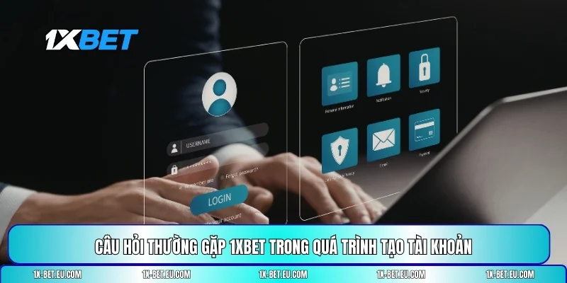 câu hỏi thường gặp 1XBET