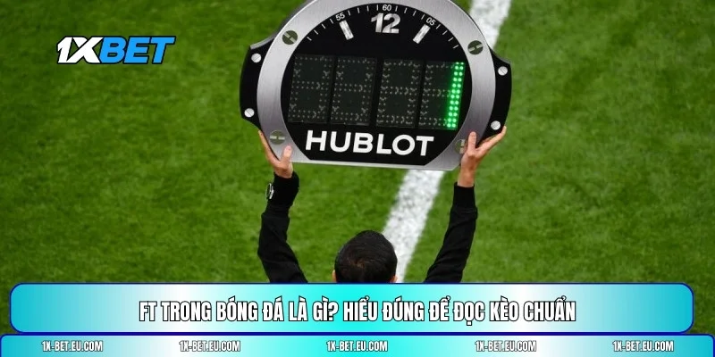 FT trong bóng đá là gì