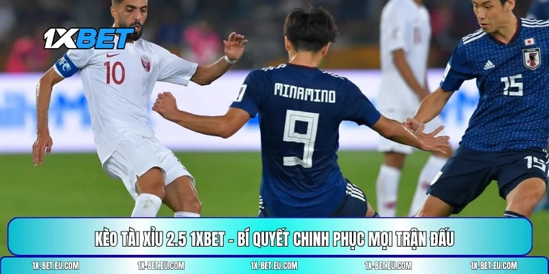 Kèo tài xỉu 2.5 1XBET