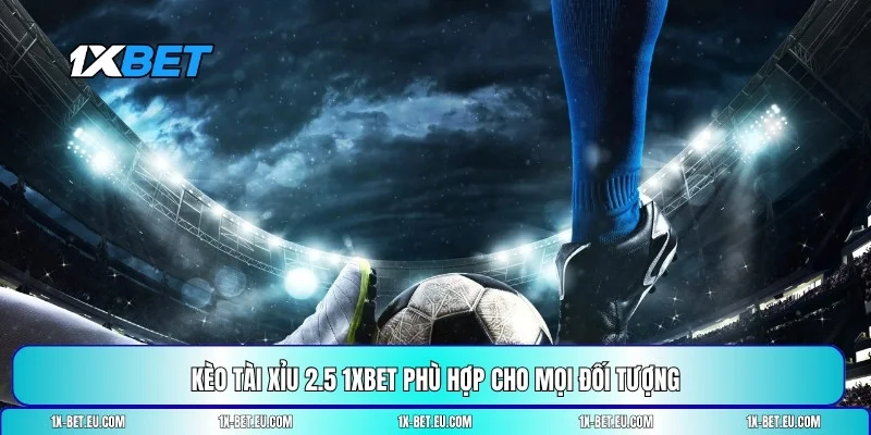 Kèo tài xỉu 2.5 1XBET