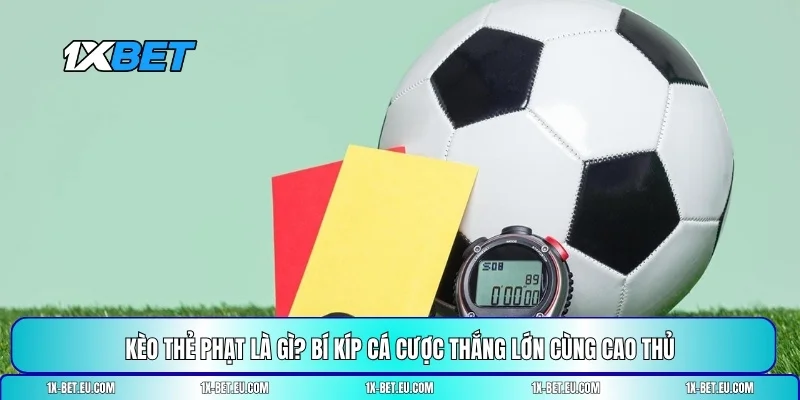 kèo thẻ phạt là gì